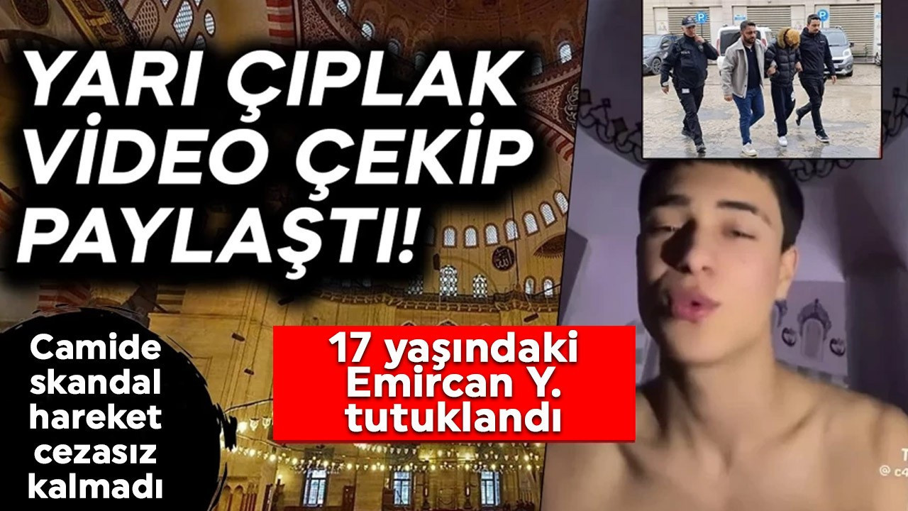 Camide skandal hareket! Camide yarı çıplak video çeken Emircan Y. tutuklandı