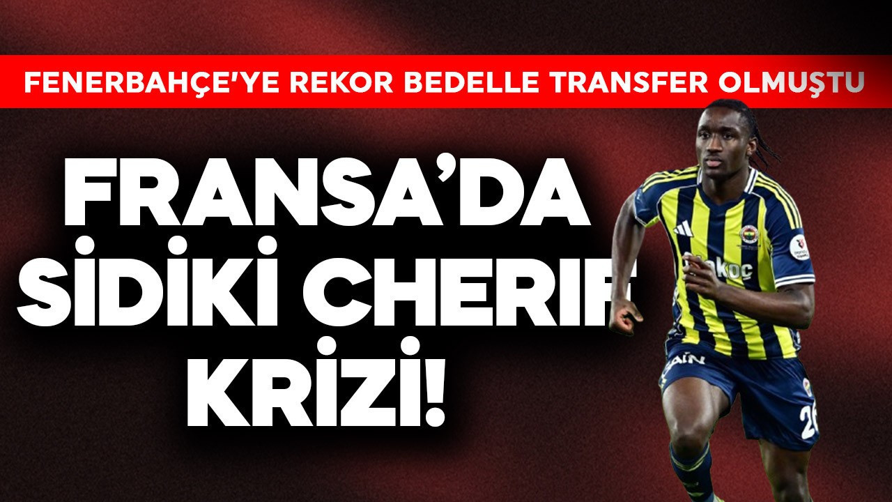 Fransa Futbol Federasyonu'nda Sidiki Cherif krizi! Fenerbahçe'ye rekor bedelle transfer olmuştu