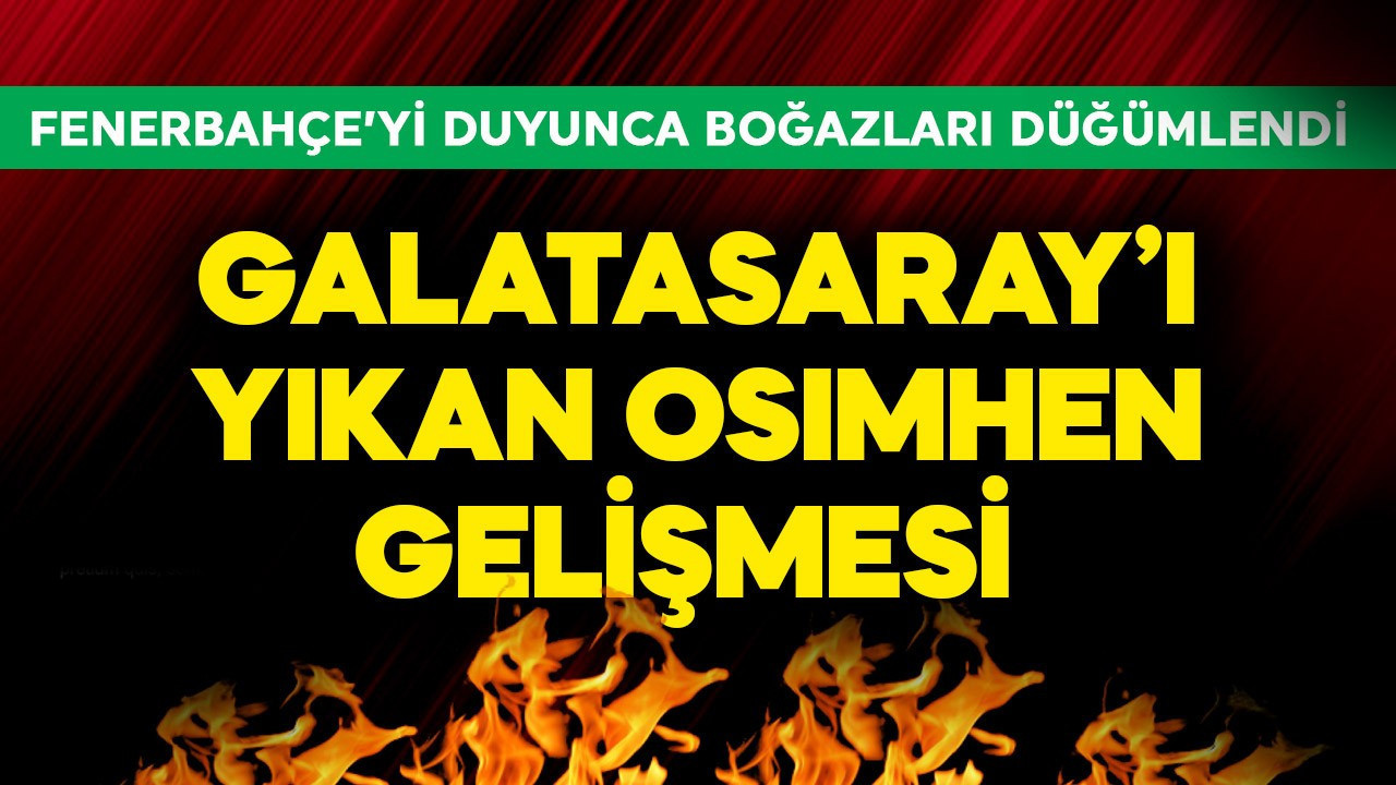 Galatasaray'ı yıkan Osimhen gelişmesi! Taraftarın Fenerbahçe'yi duyunca boğazı düğümlendi
