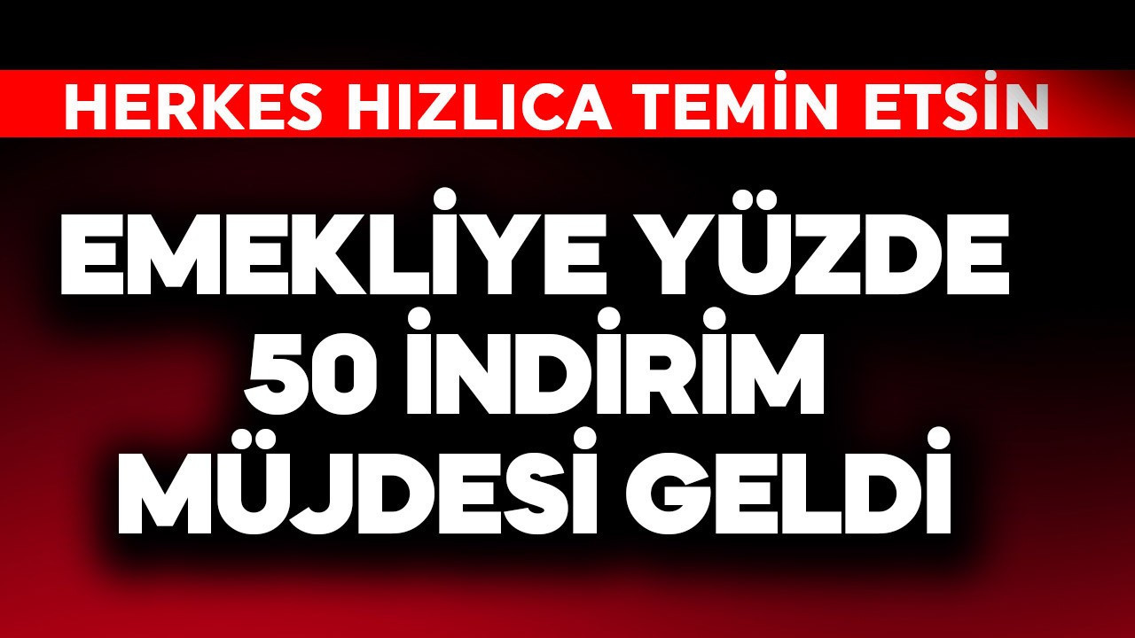 Emekliye yüzde 50 indirim müjdesi geldi