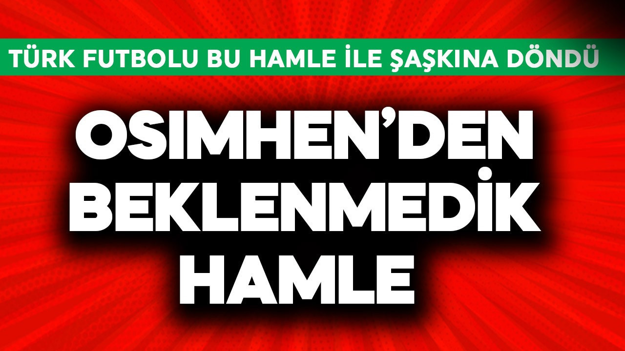 Osimhen'den beklenmedik hamle! Türk futbolu şaşkına döndü