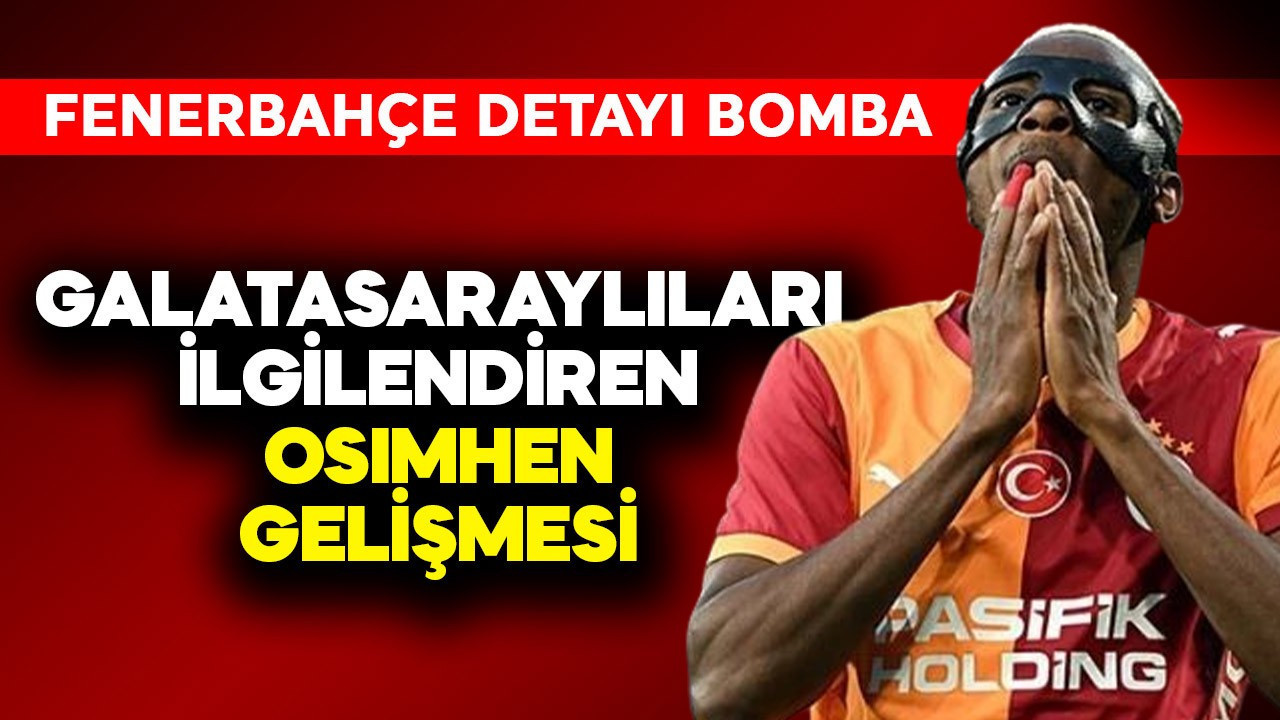 Galatasaraylıları ilgilendiren Osimhen gelişmesi! Fenerbahçe detayı bomba