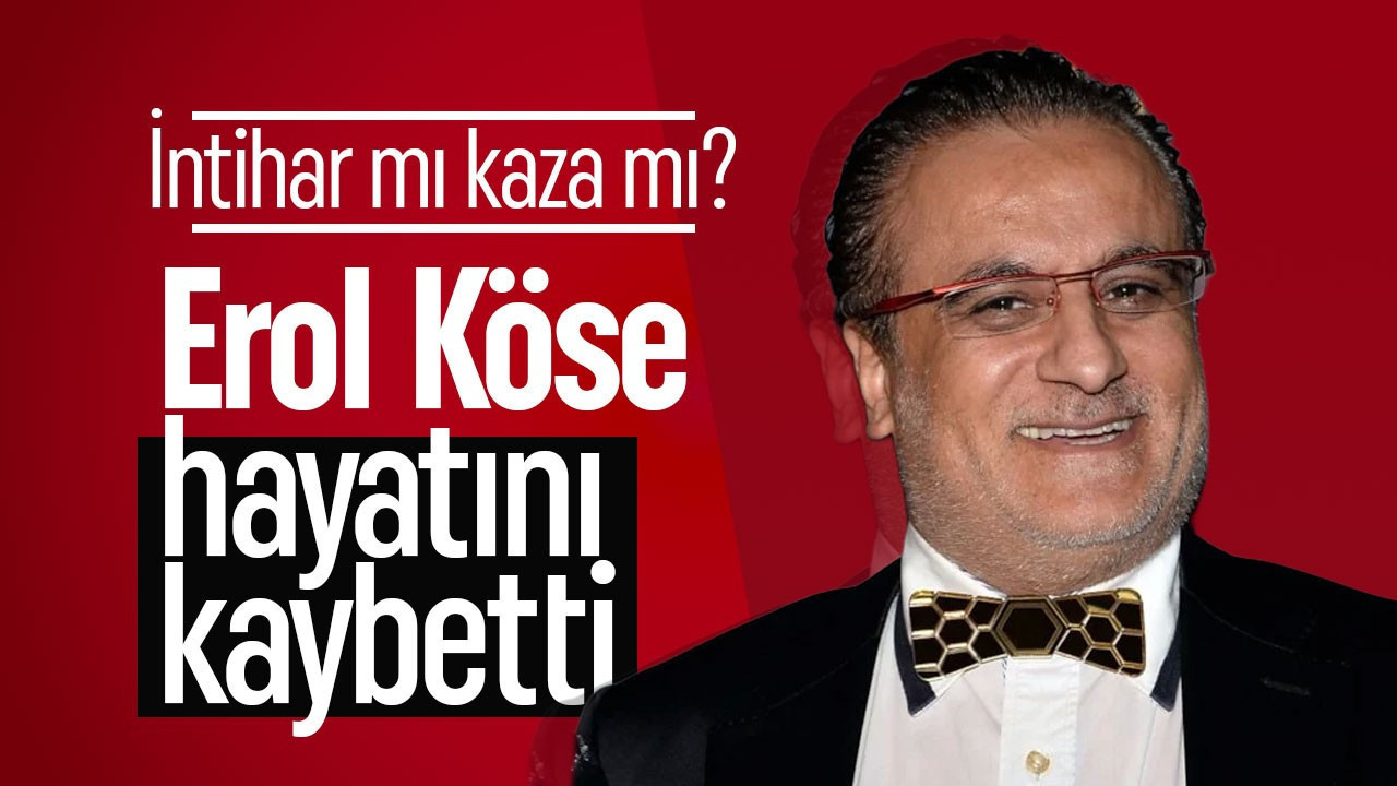 Yapımcı Erol Köse 16. kattan düşerek hayatını kaybetti!