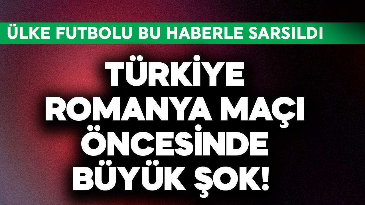 Türkiye-Romanya maçı öncesinde büyük şok! Ülke futbolu bu haberle sarsıldı