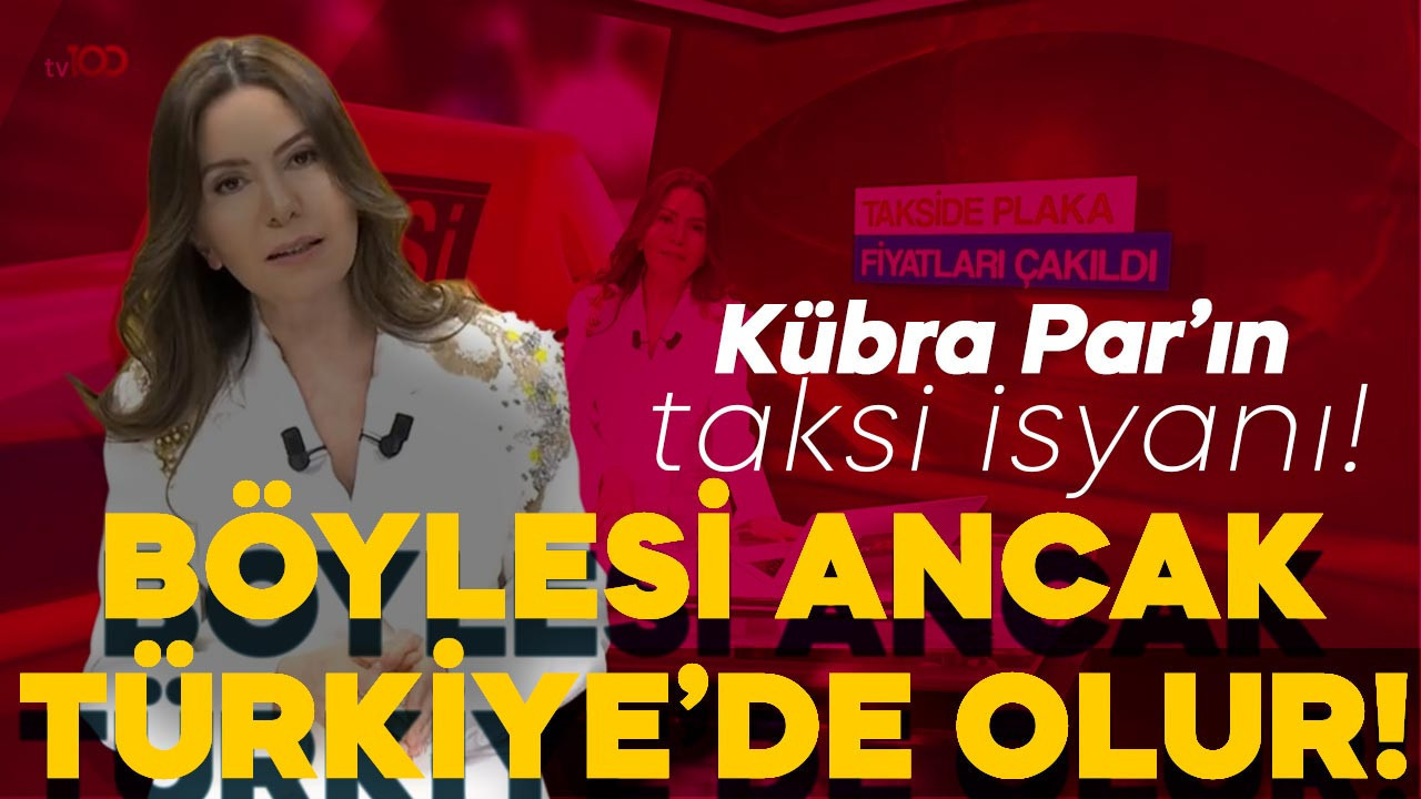 Kübra Par’ın taksi isyanı! ‘Böylesi ancak Türkiye'de olur'