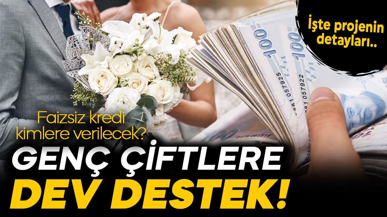 Evlenecek genç çiftlere dev destek! Faizsiz kredi kimlere verilecek? İşte projenin detayları..