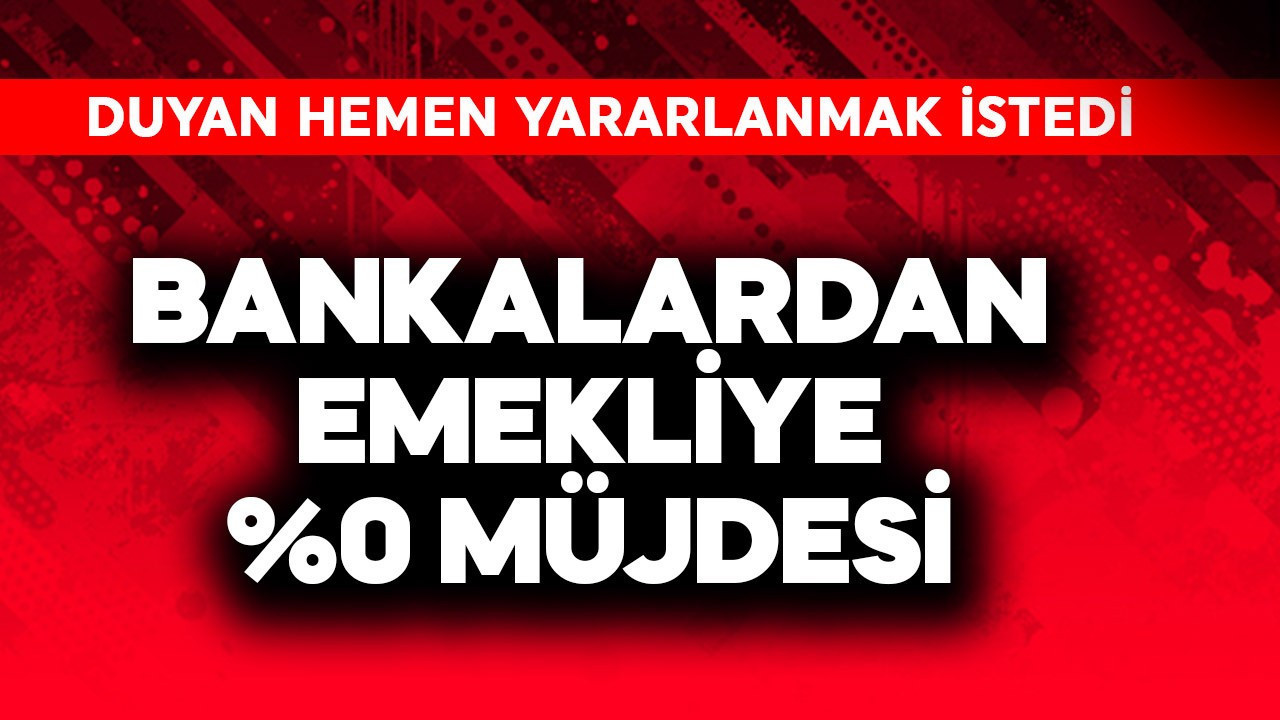 Bankalardan emekliye %0 müjdesi