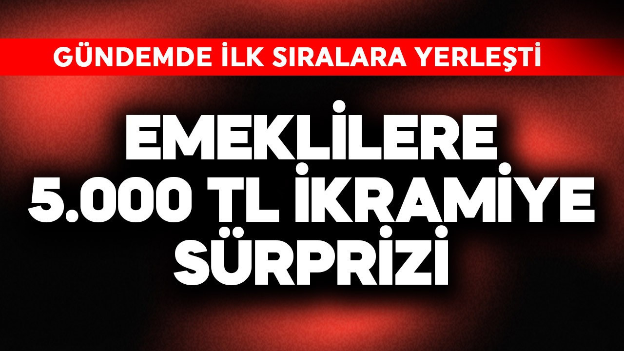 Emeklilere 5.000 TL ikramiye sürprizi