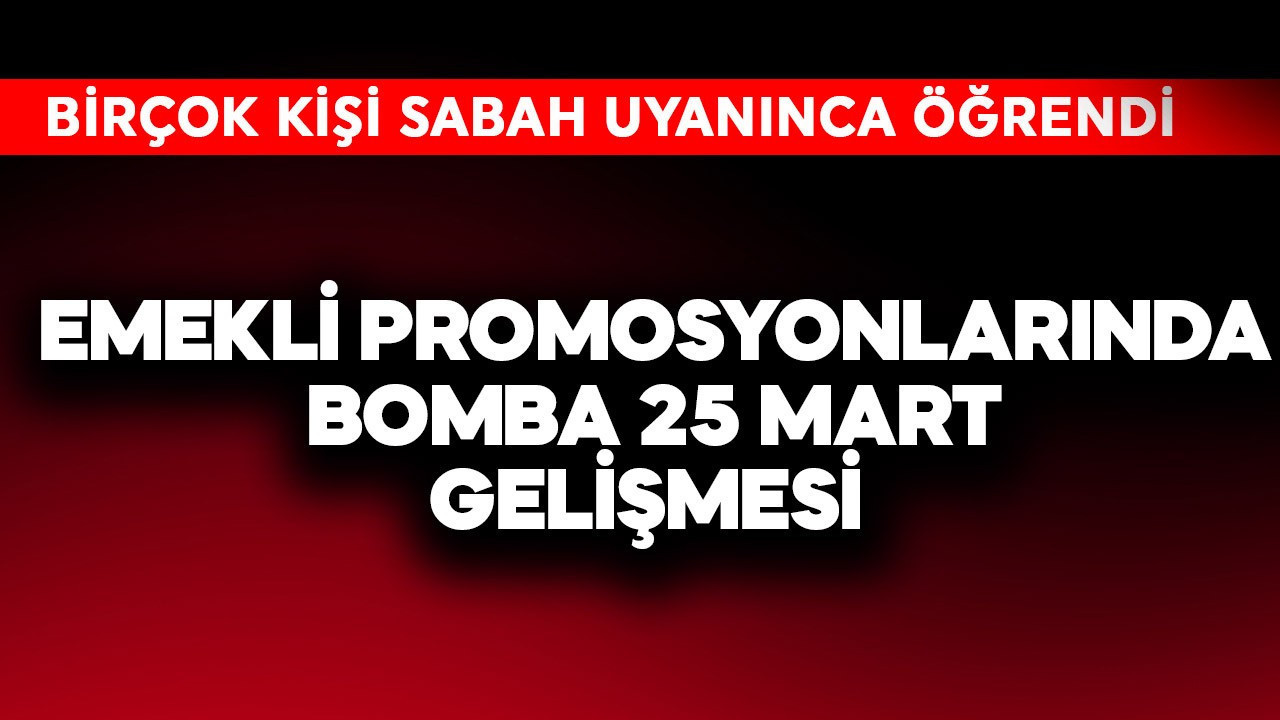 Emekli promosyonlarında bomba 26 Mart gelişmesi