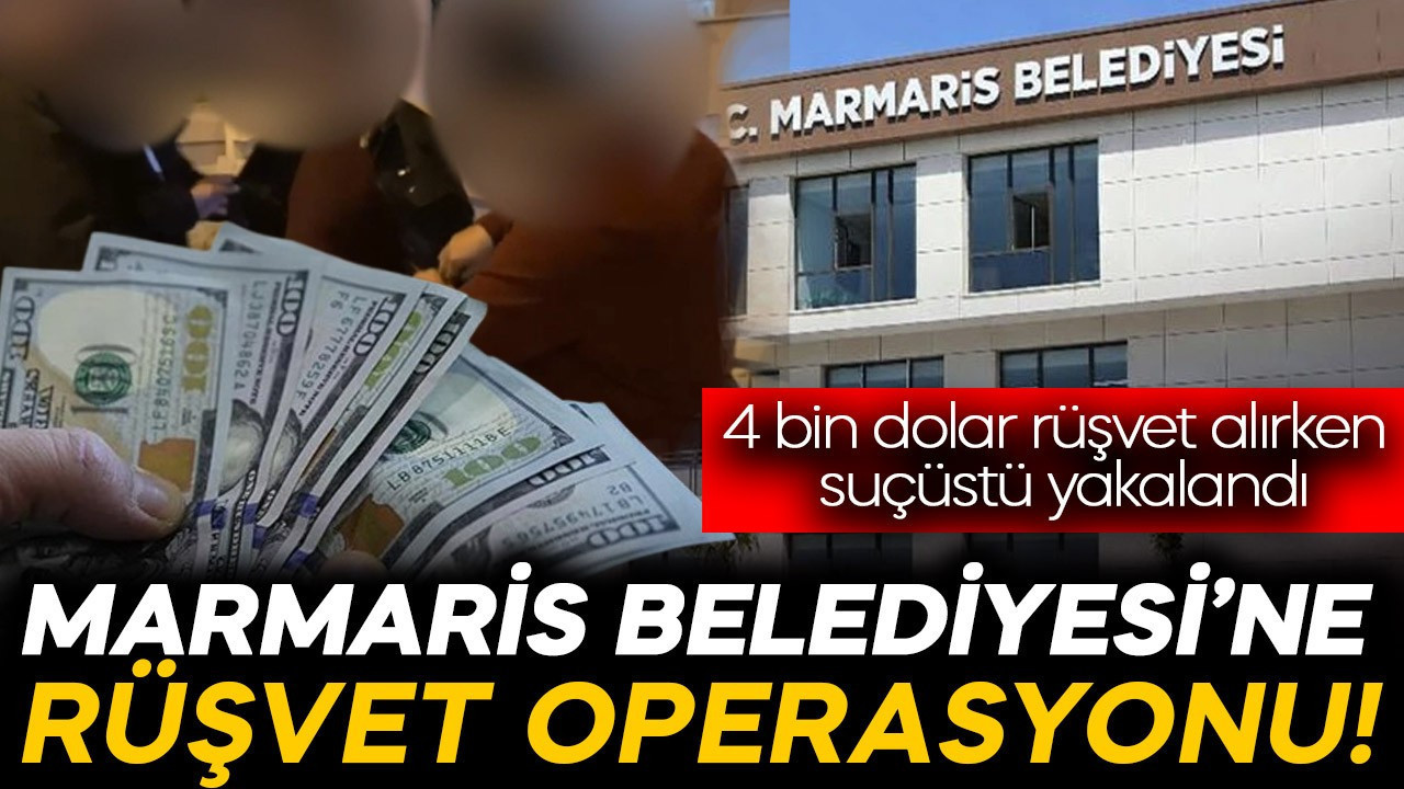 Marmaris Belediyesi’ne operasyon! 4 bin dolar rüşvet alırken suçüstü yakalandı