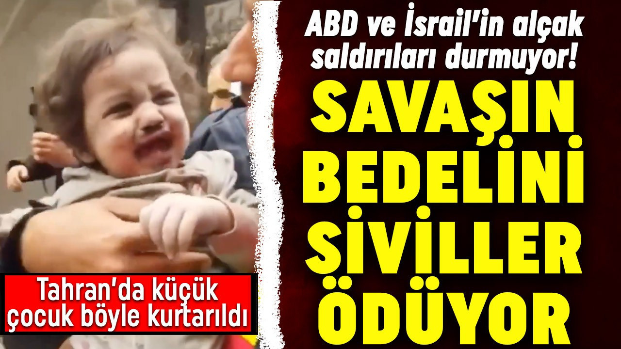 ABD ve İsrail çocuk, kadın, sivil demeden bombalıyor! Tahran'da enkazdan çıkartılan küçük çocuğun görüntüleri yürek burktu