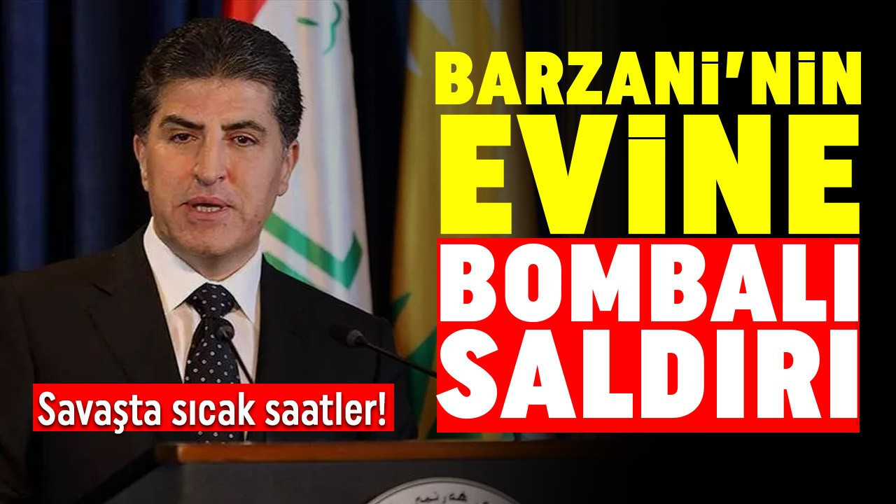 Savaşta sıcak saatler! Neçirvan Barzani'nin evine bombalı saldırı