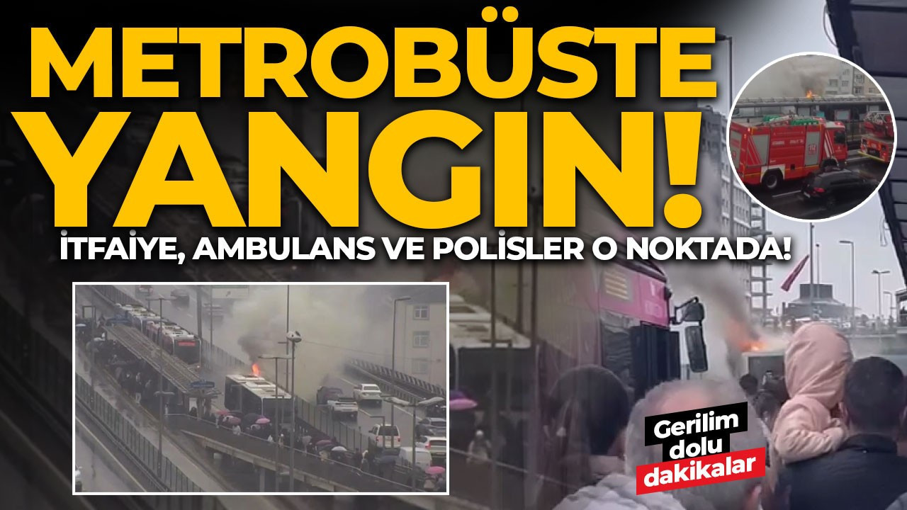 İstanbul Şişli'de metrobüste korkutan yangın!