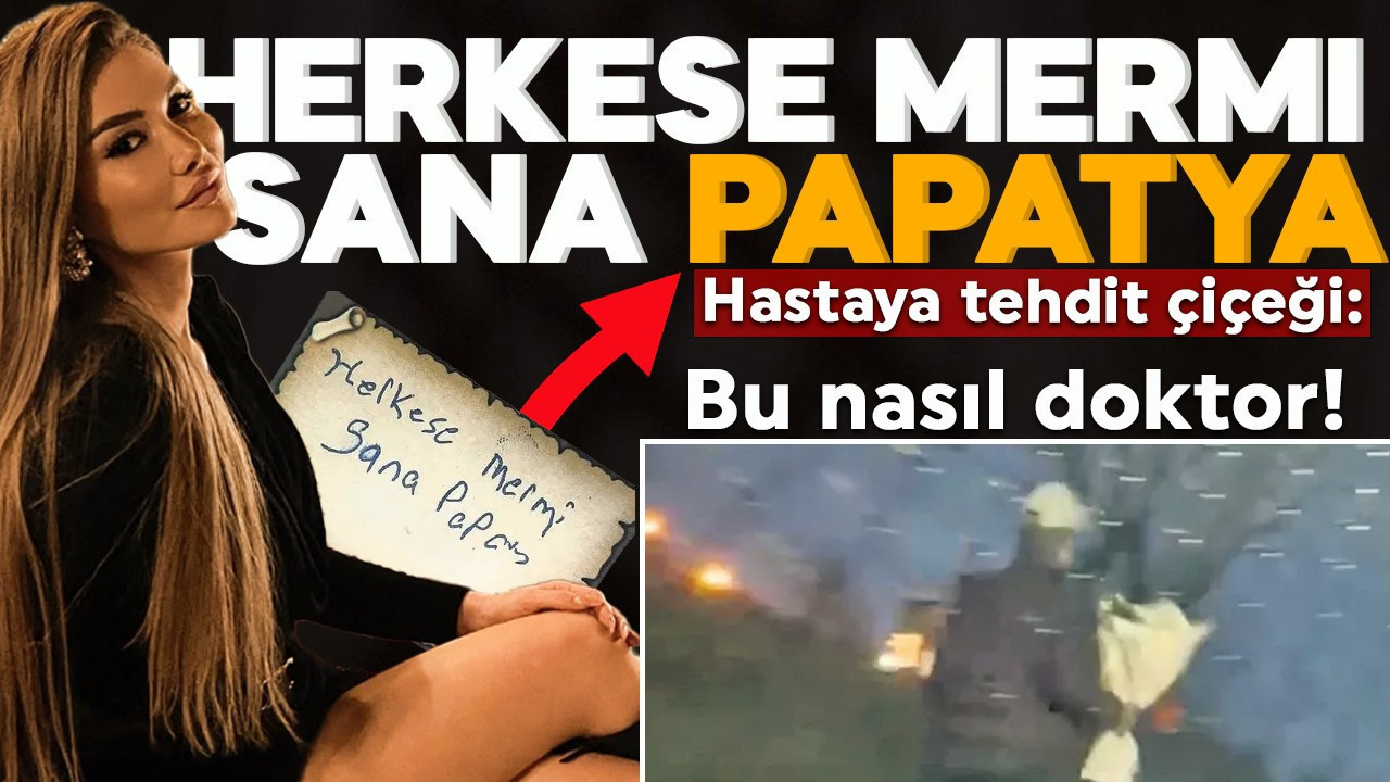 Kadın hastaya doktordan çiçekli tehdit: Herkese mermi sana papatya!