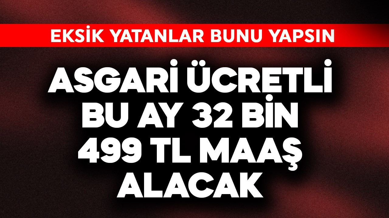 Asgari ücretli bu ay 32 bin 499 TL maaş alacak! Ek…