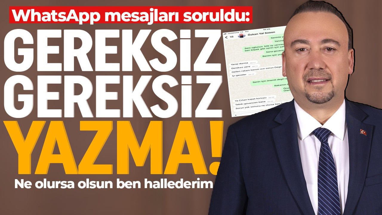 Özkan Yalım'ın ifadesi ortaya çıktı! WhatsApp mesajlarına ne cevap verdi?