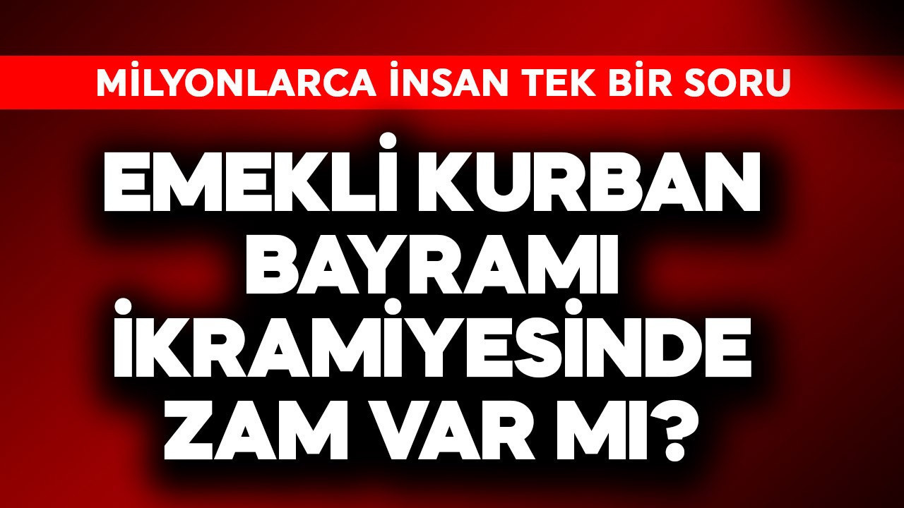 Emekli Kurban Bayramı ikramiyesine zam var mı?