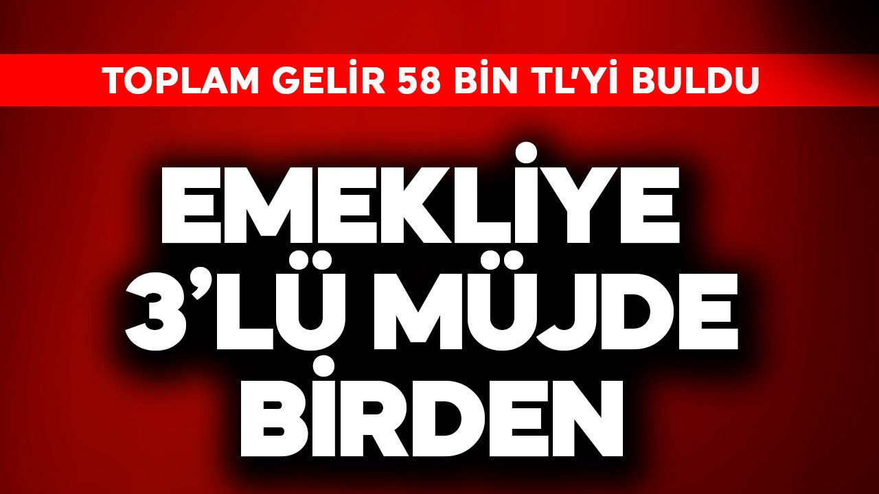 Emekliye  3’lü müjde! Toplam gelir 58 Bin TL oldu