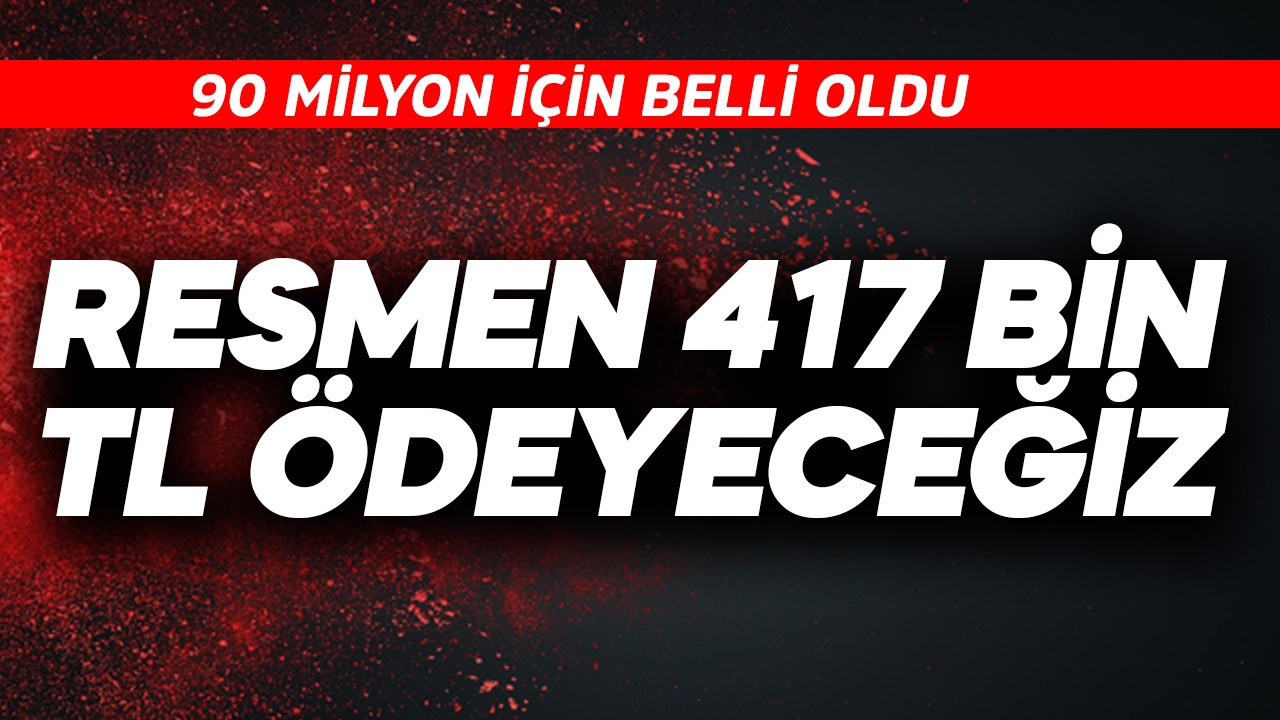 90 milyon için belli oldu! Resmen 417 bin TL ödeyeceğiz