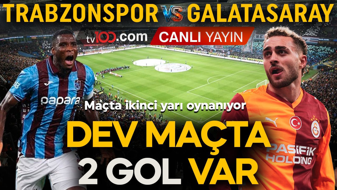 Süper Lig’de dev maç! Trabzonspor- Galatasaray karşı karşıya geliyor! Maçta 2 gol var