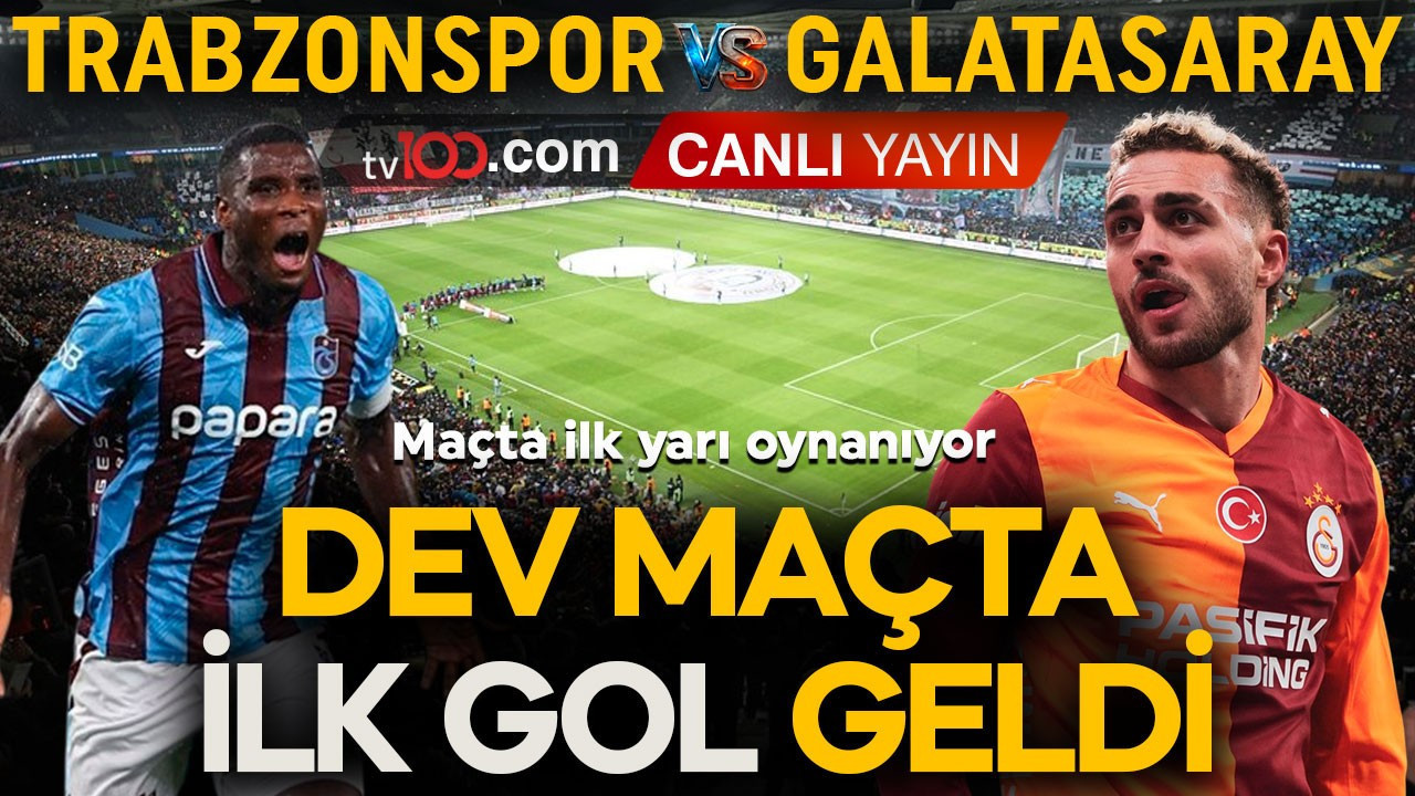 Süper Lig’de dev maç! Trabzonspor- Galatasaray karşı karşıya geliyor! İlk gol geldi