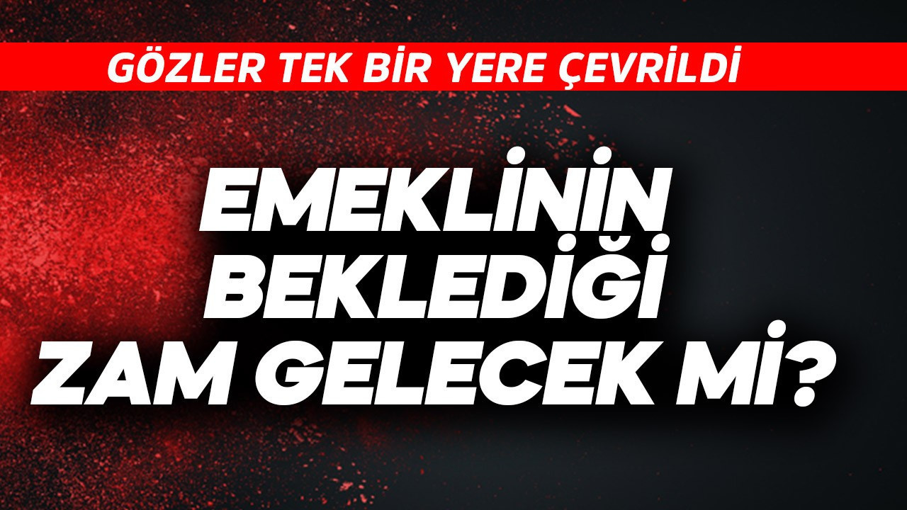 Emeklinin beklediği zam gelecek mi?