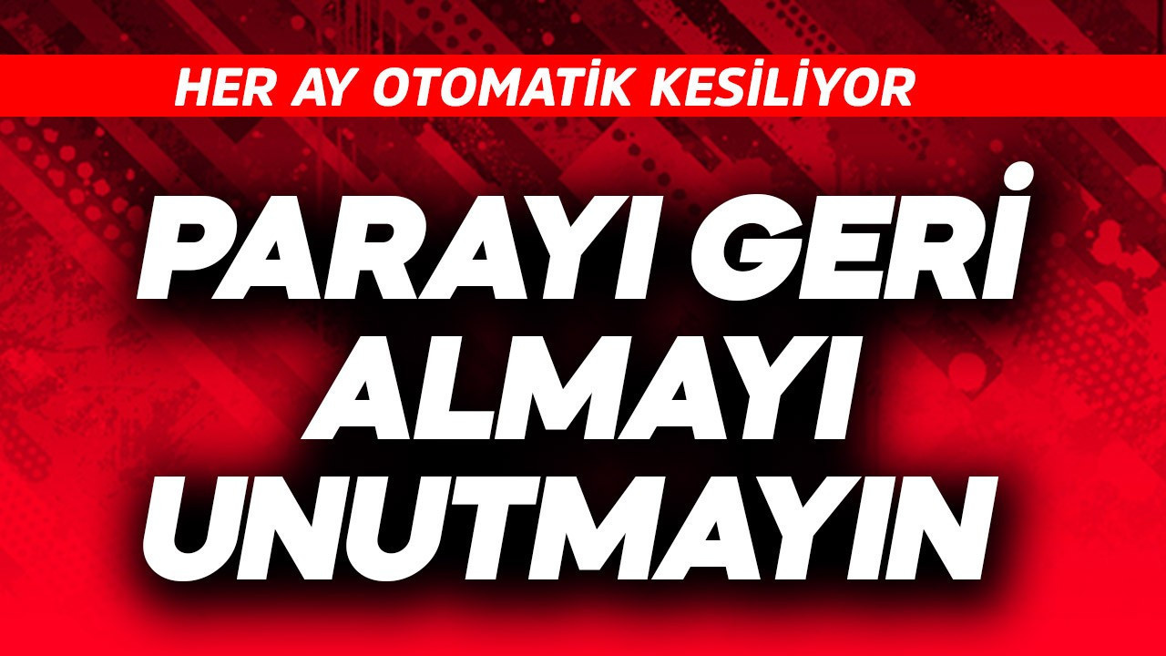 Her ay otomatik olarak kesiliyor! Parayı geri almayı unutmayın