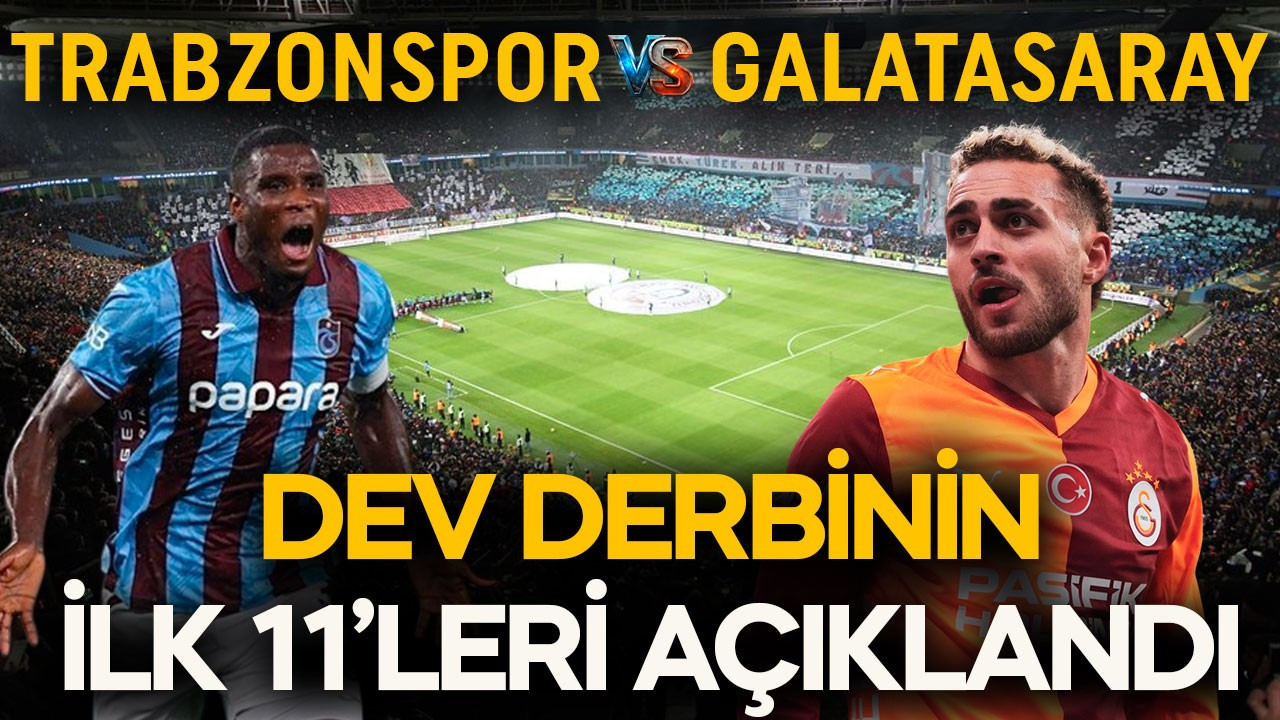 Süper Lig’de dev maç! Trabzonspor- Galatasaray maçının ilk 11’leri açıklandı