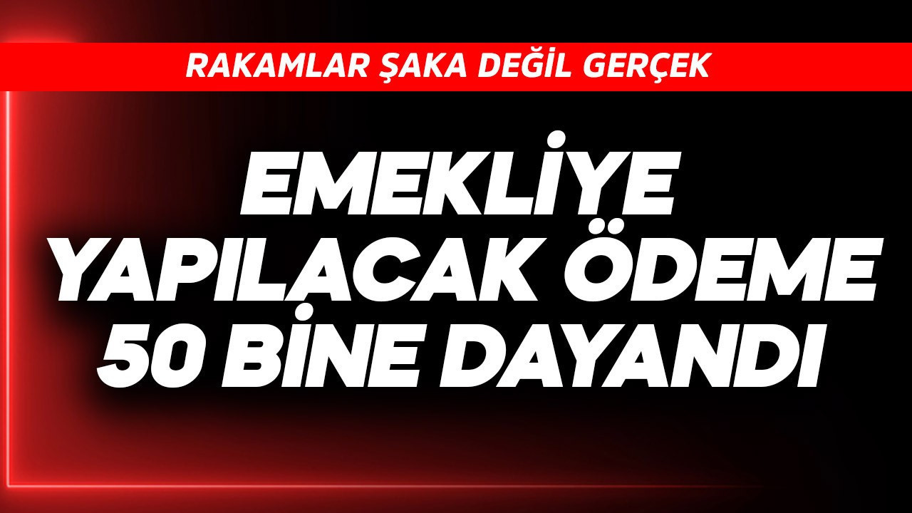 Emekli için yapılacak ödeme 50 bine dayandı