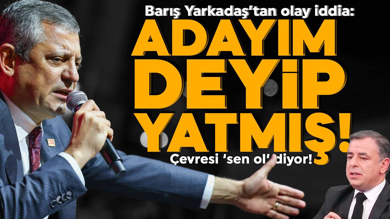 Barış Yarkadaş’tan olay iddia! “Ben adayım deyip y…