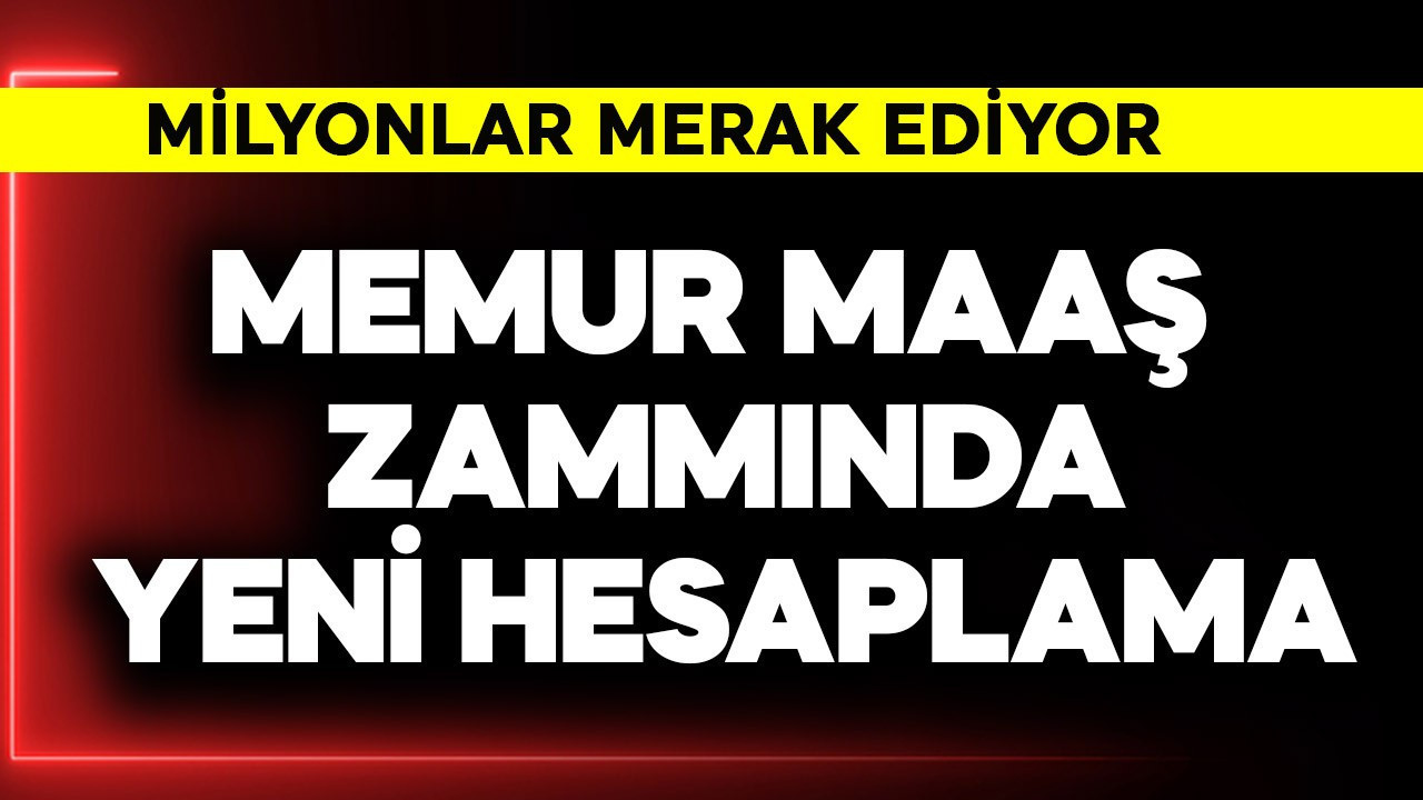 Memur maaş zammında yeni hesaplama