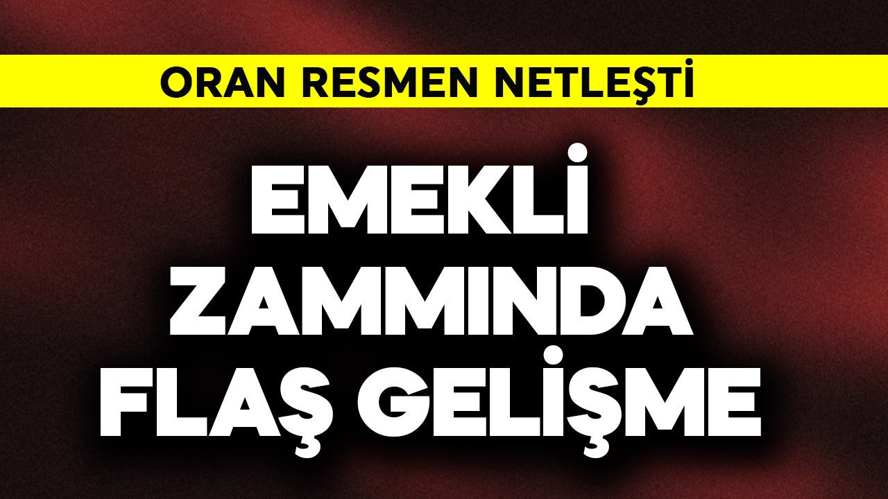 Emekli zammında flaş gelişme! Oran resmen netleşti
