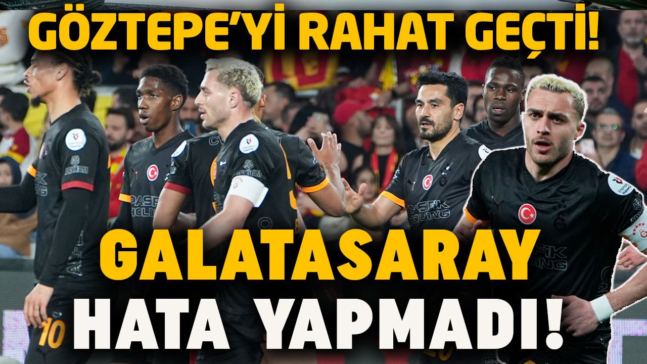 Galatasaray, Göztepe deplasmanında hata yapmadı! Fenerbahçe ve Trabzonspor ile puan farkı 4’e çıktı