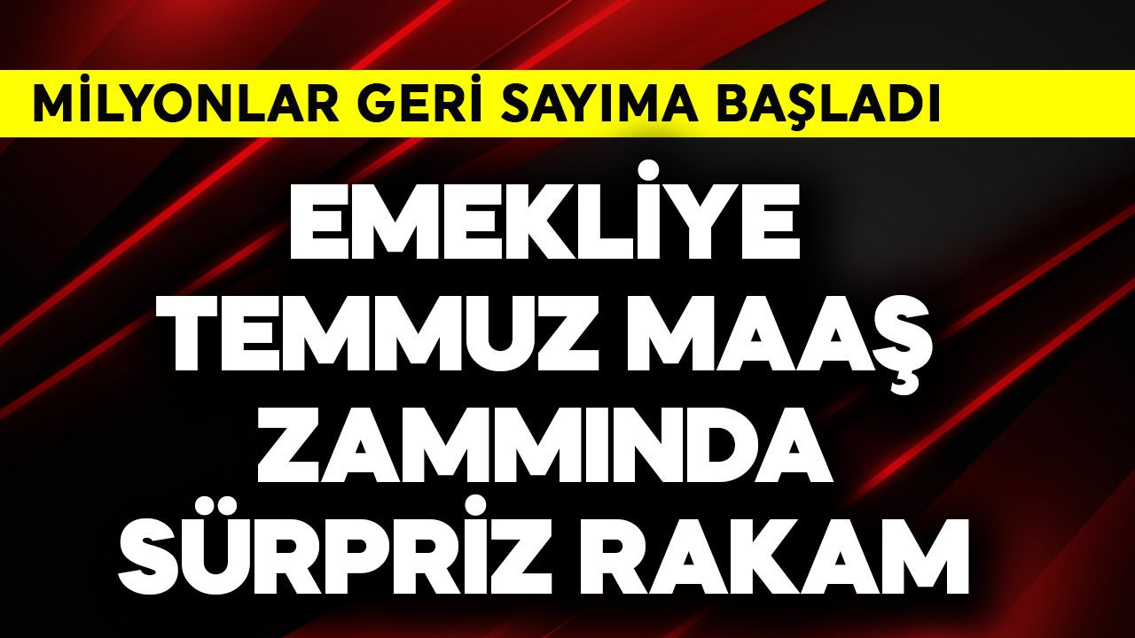 Emekliye temmuz maaş zammında sürpriz rakam