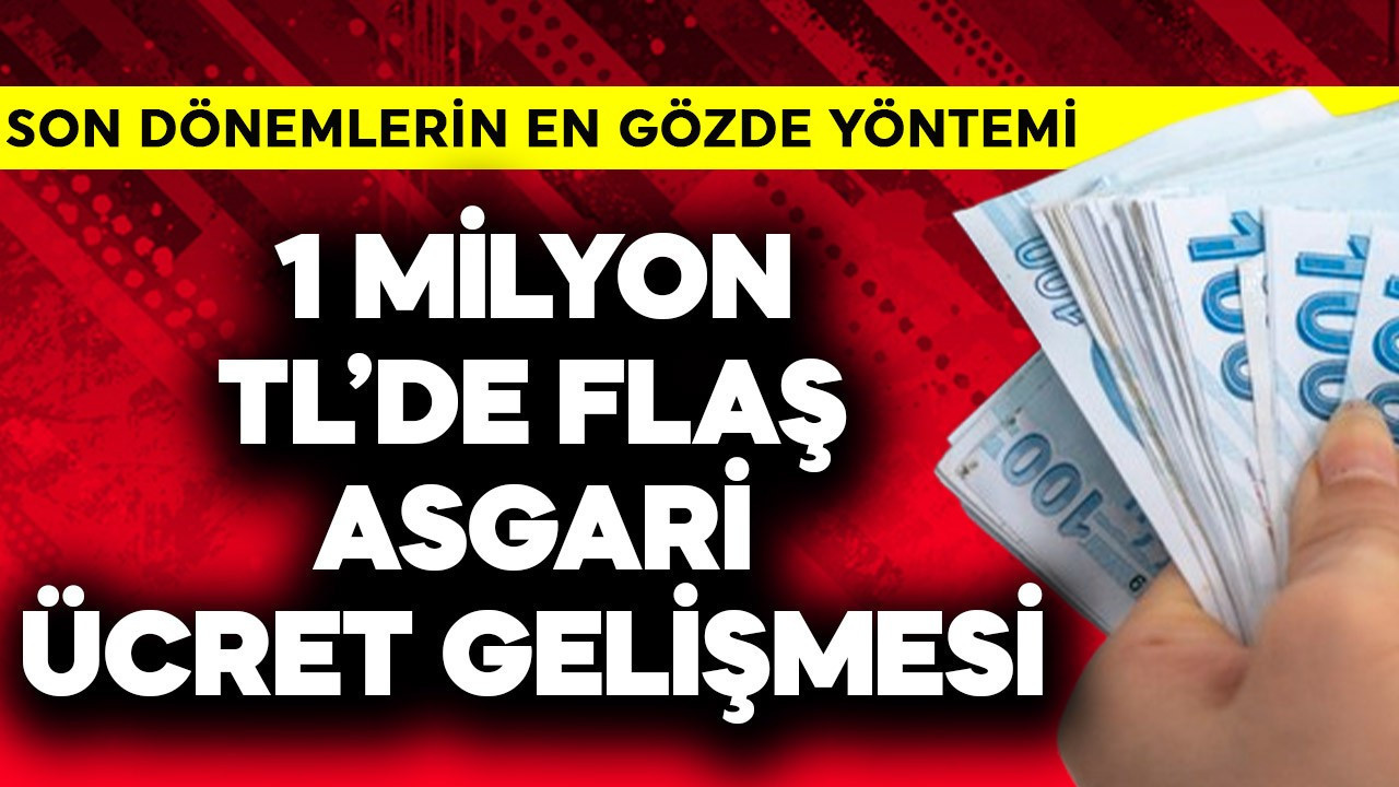 1 milyon TL'de flaş asgari ücret gelişmesi
