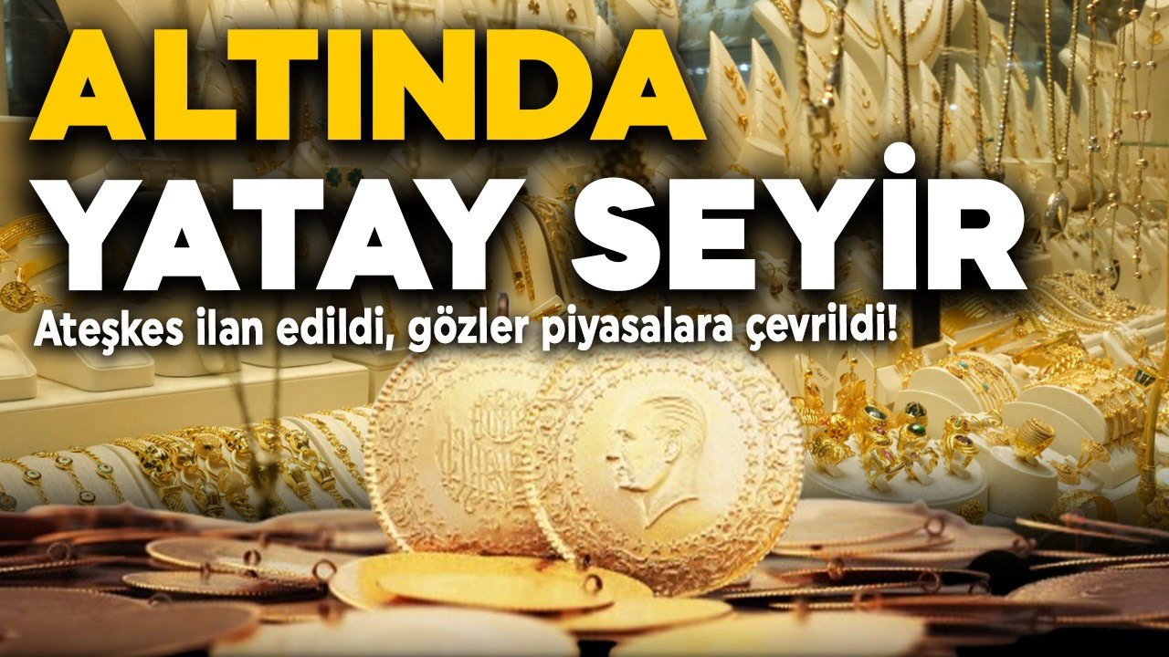 Ateşkes ilan edildi, gözler piyasalara çevrildi: Gram ve çeyrek altın ne kadar oldu? İşte fiyatlar..
