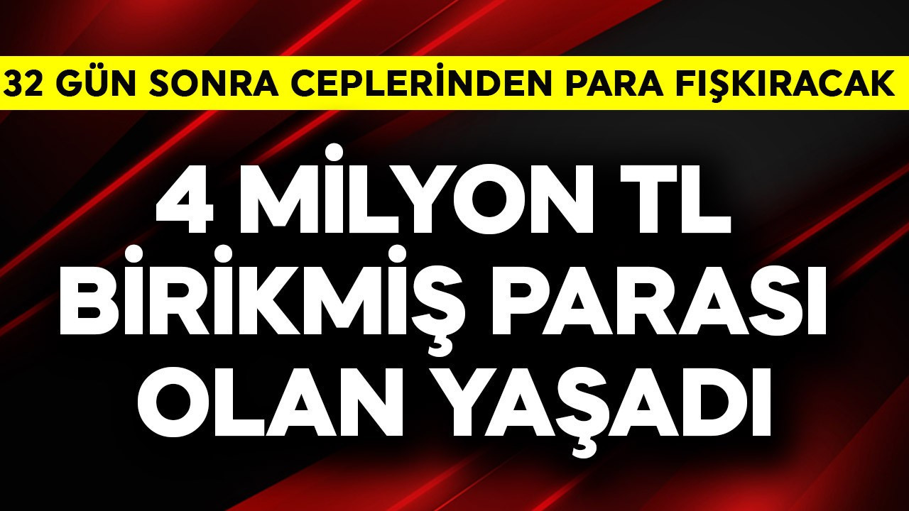 4 milyon TL nakit parası olan yaşadı! 32 gün sonra ceplerinden para fışkıracak