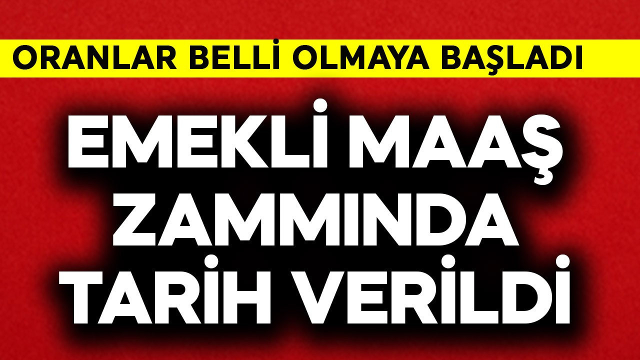 Emekli maaş zammında tarih verildi