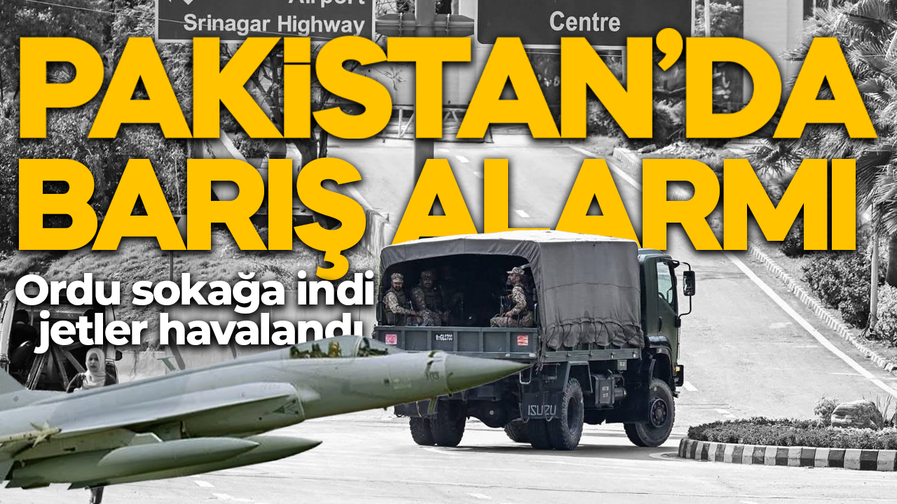 Pakistan'da barış alarmı: Ordu sokağa indi, jetler havalandı