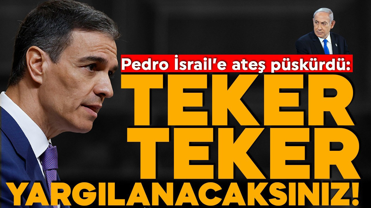 İspanya Başbakanı Sanchez'den İsrail'e: Teker teker yargılanacaksınız!