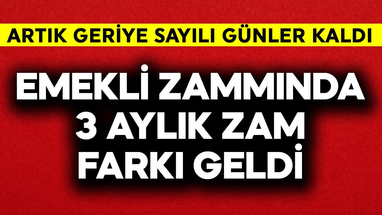 Emekli zammında 3 aylık zam farkı geldi
