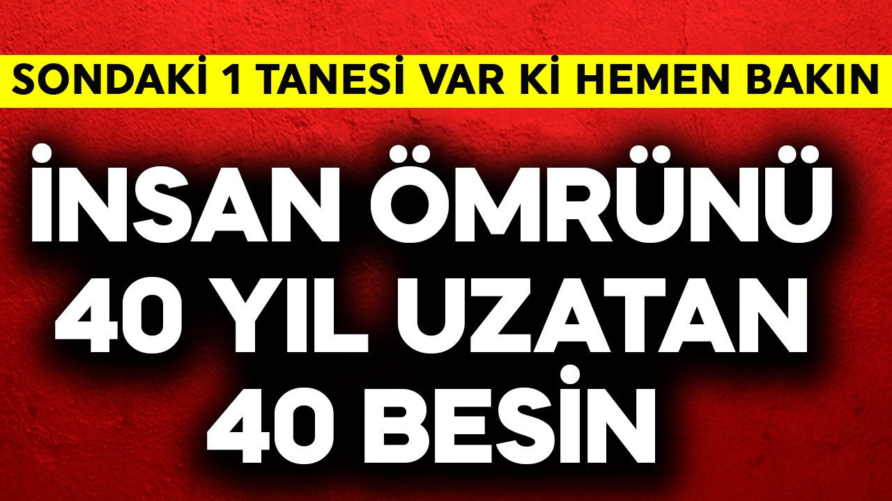 İnsanın ömrünü 40 yıl uzatan 40 besin! Sondaki bir tanesi var ki ona hemen bakın