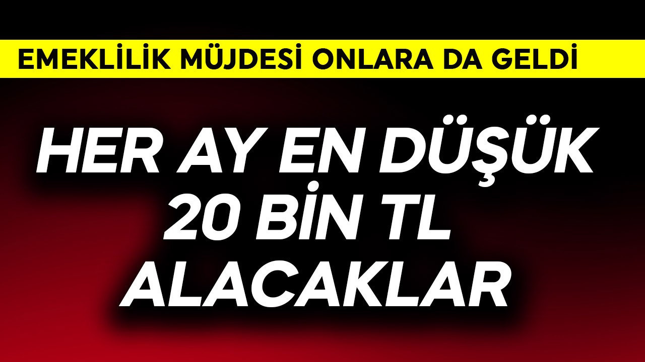 Emeklilik müjdesi geldi! Her ay en düşük 20 bin TL alacaklar
