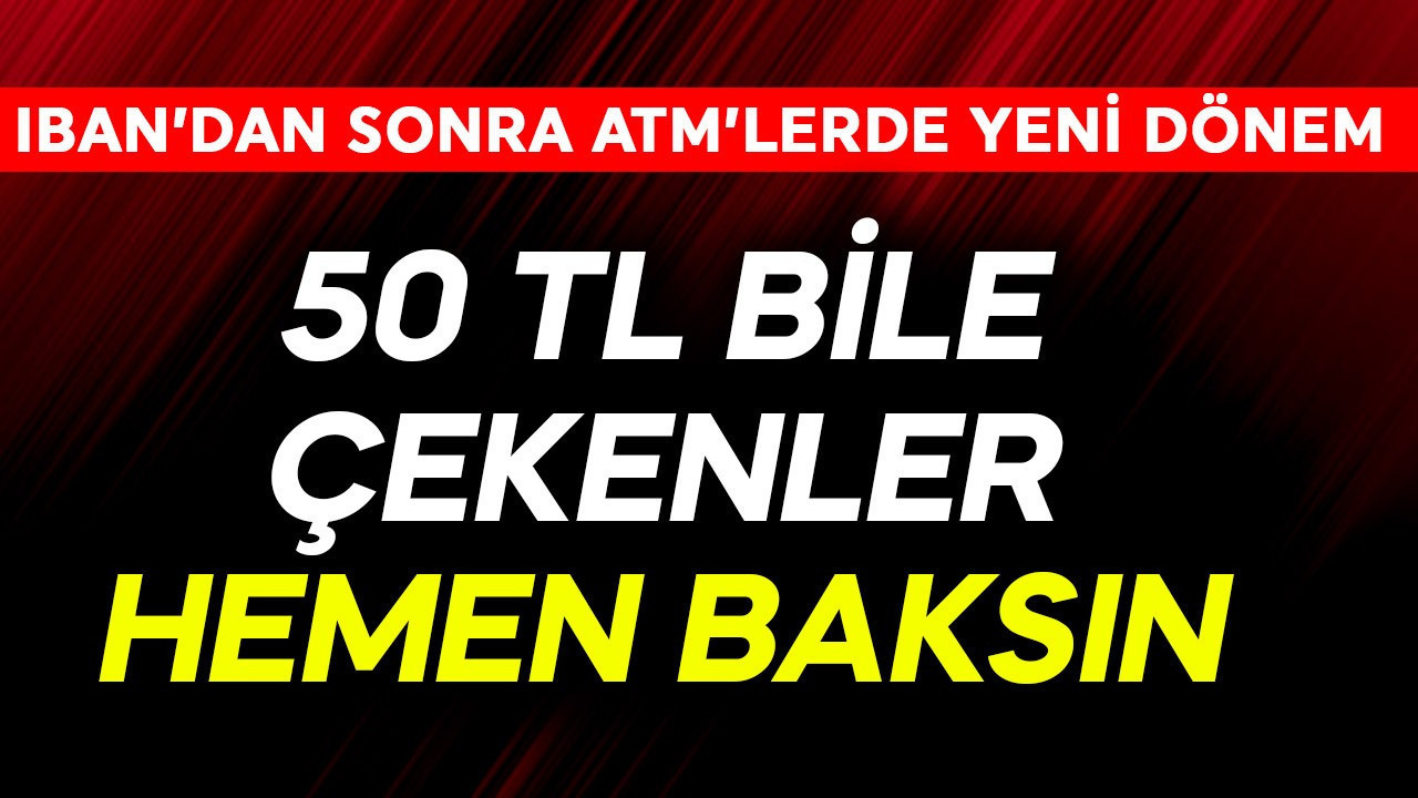 IBAN'dan sonra ATM'lerde resmen yeni dönem! 50 TL bile çekenler hemen baksın