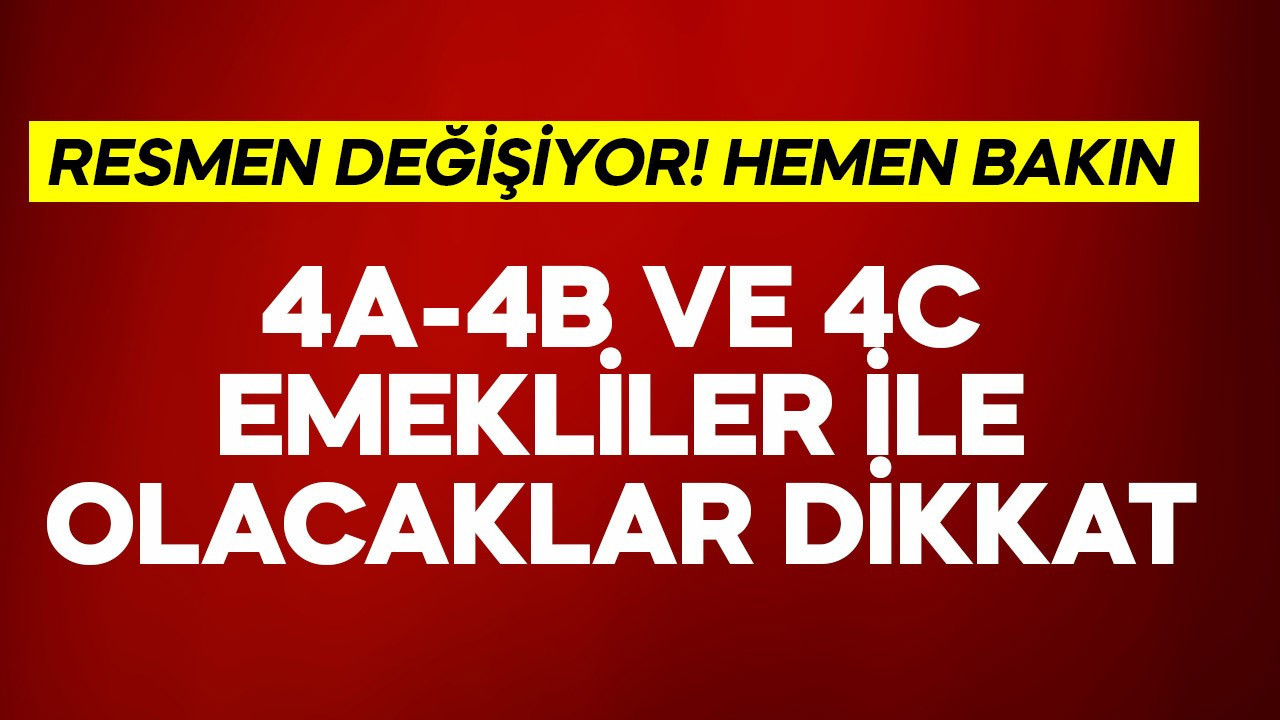 4A-4B ve 4C emekliler ile olacaklar dikkat! Resmen değişiyor
