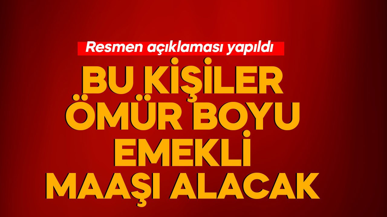 Resmen açıklandı! Bu kişiler genç yaşta ömür boyu emekli maaşı alacak