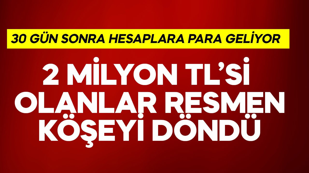2 milyon TL'si olanlar resmen köşeyi döndü! 30 gün sonra trink hesaplarına para geliyor