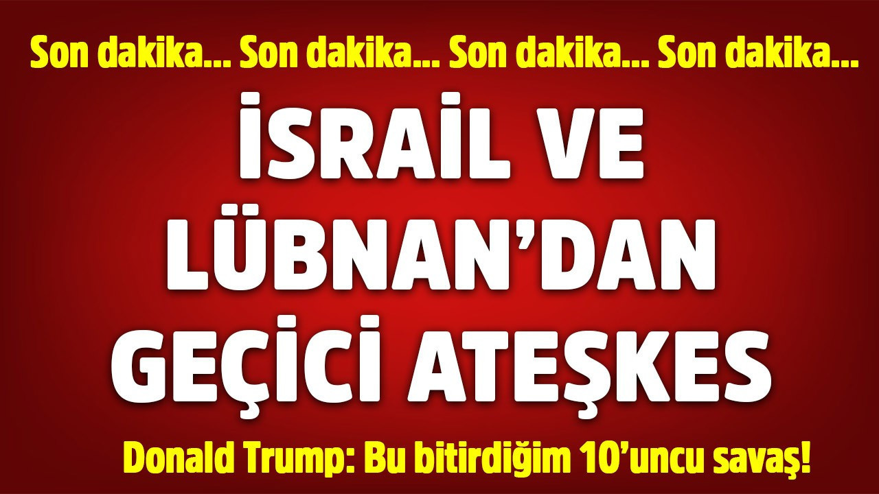 Lübnan ve İsrail arasında 10 günlük ateşkes