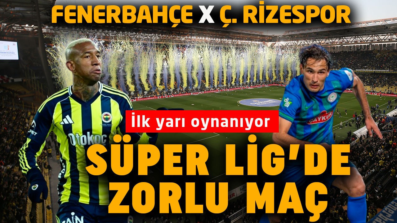 Liderlik için kritik maç! Fenerbahçe, Çaykur Rizespor’u konuk ediyor