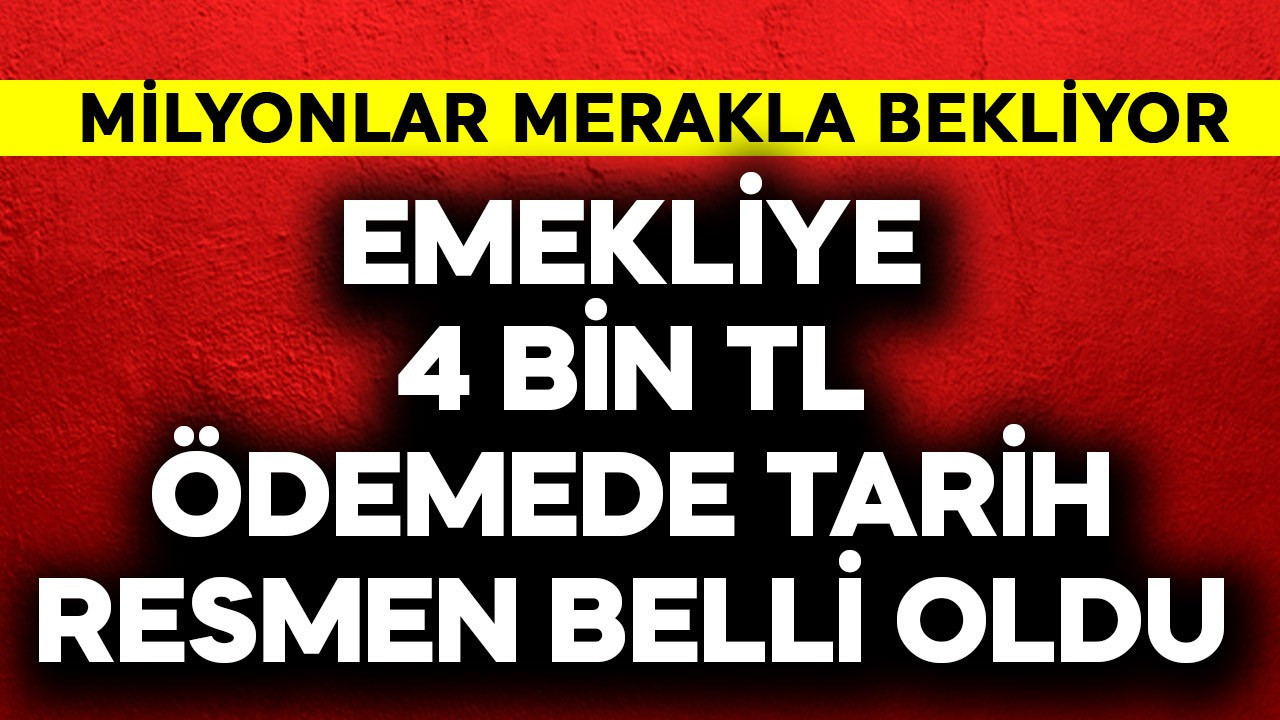 Emeklilere 4 bin TL ödemede tarih resmen belli oldu